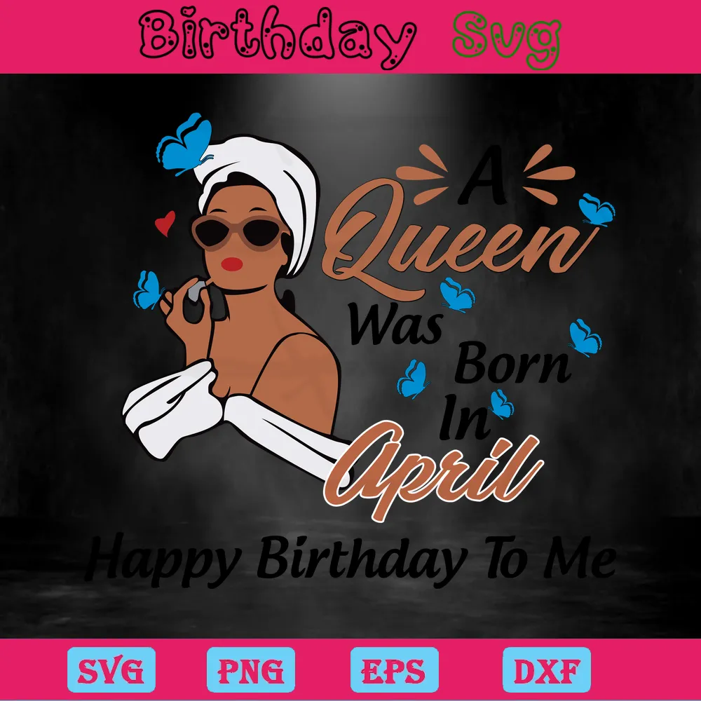 A Queen Was Born In April Birthday Clipart, Svg File Formats Invert