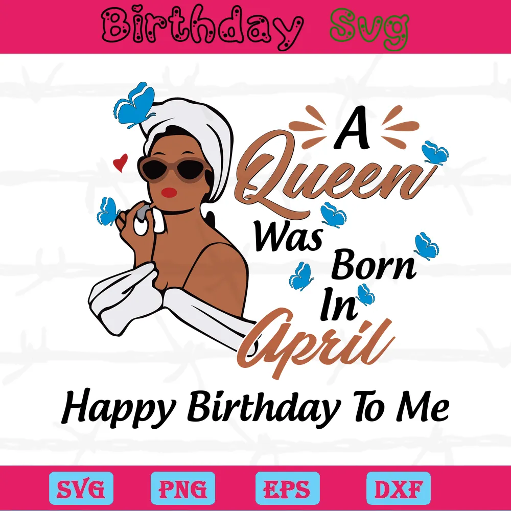 A Queen Was Born In April Birthday Clipart, Svg File Formats