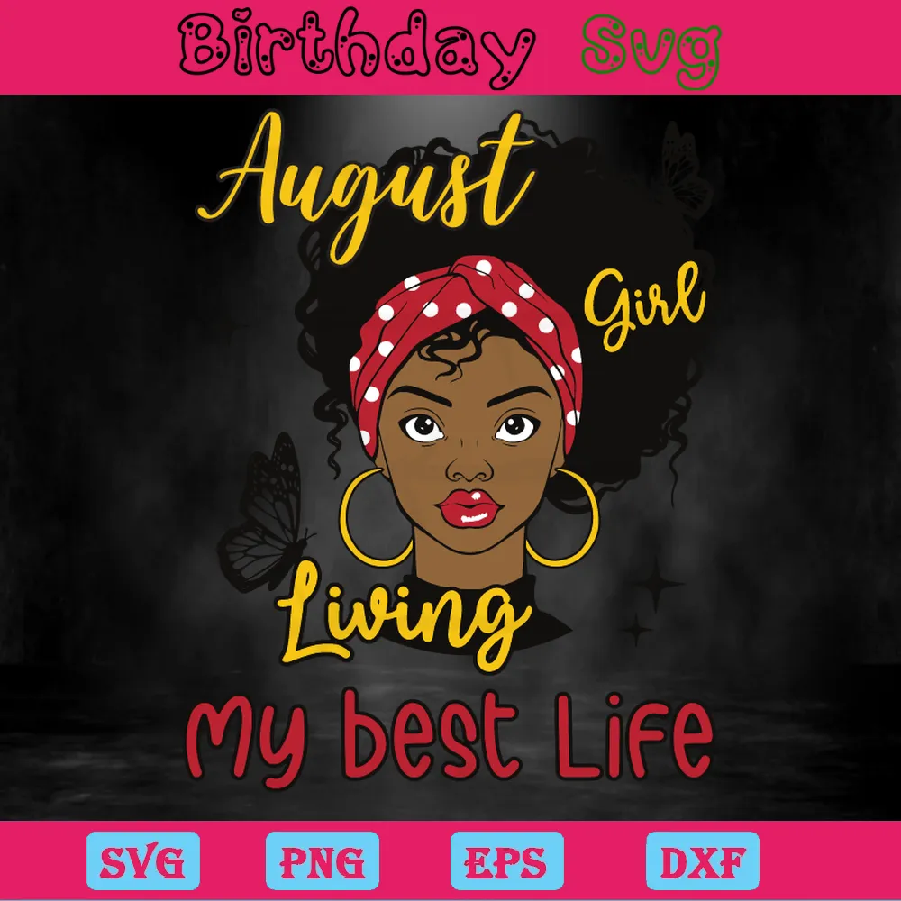 August Girl Living My Best Life Happy Birthday Png Cute, Svg Clipart Invert