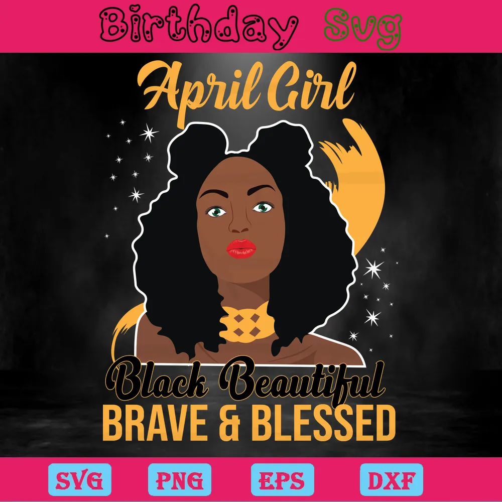 Birthday Queen April Girl Black Beautiful Brave And Blessed, Svg Cut Files Invert