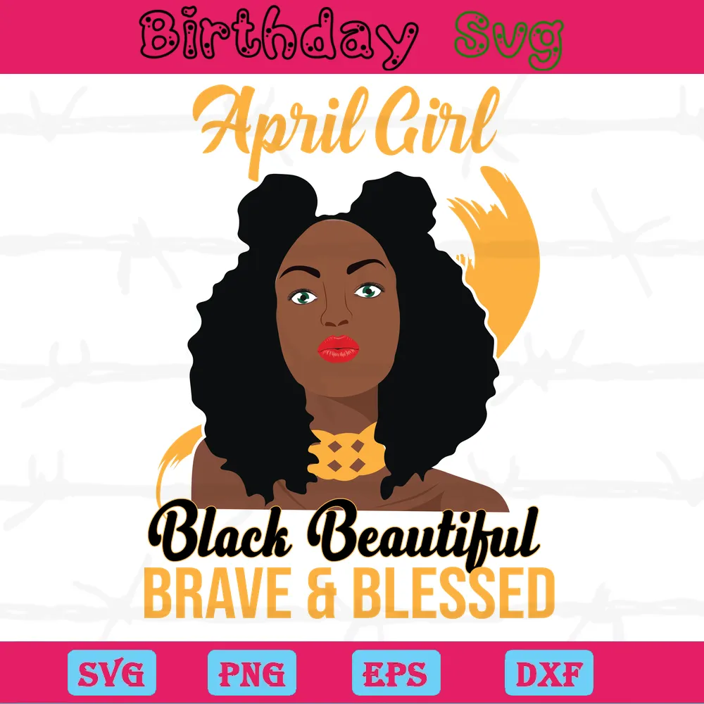 Birthday Queen April Girl Black Beautiful Brave And Blessed, Svg Cut Files