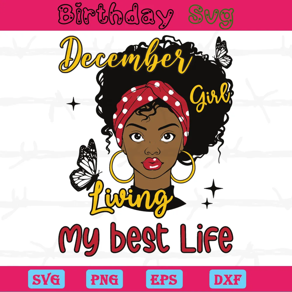 December Girl Living My Best Life Transparent Happy Birthday, Digital Files