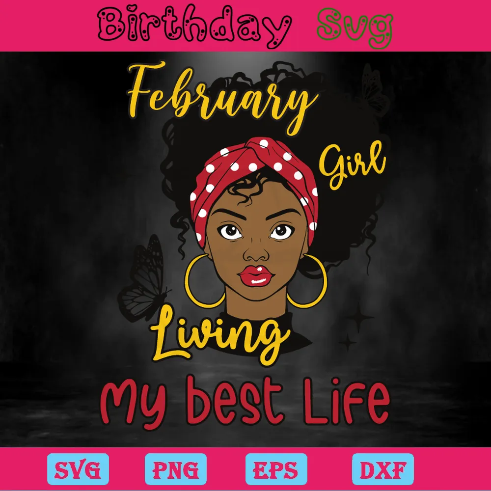 February Girl Living My Best Life Birthday Queen, Svg Designs Invert