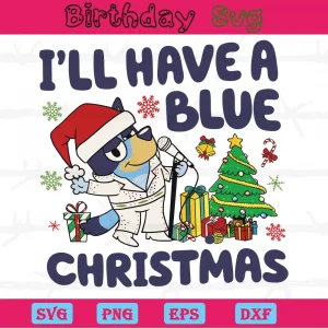 I Will Have A Bluey Christmas Clipart, Svg File Formats