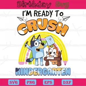 I'M Ready To Crush Kindergarten Bluey Characters Clipart, Svg Files