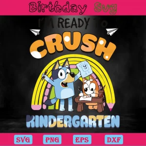 I'M Ready To Crush Kindergarten Bluey Characters Clipart, Svg Files Invert