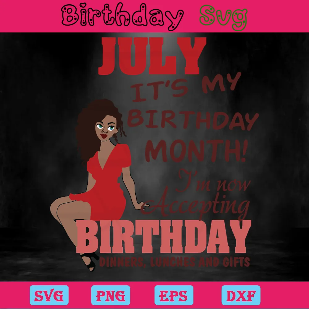 July Its My Birthday Month, Svg Png Dxf Eps Digital Download Invert