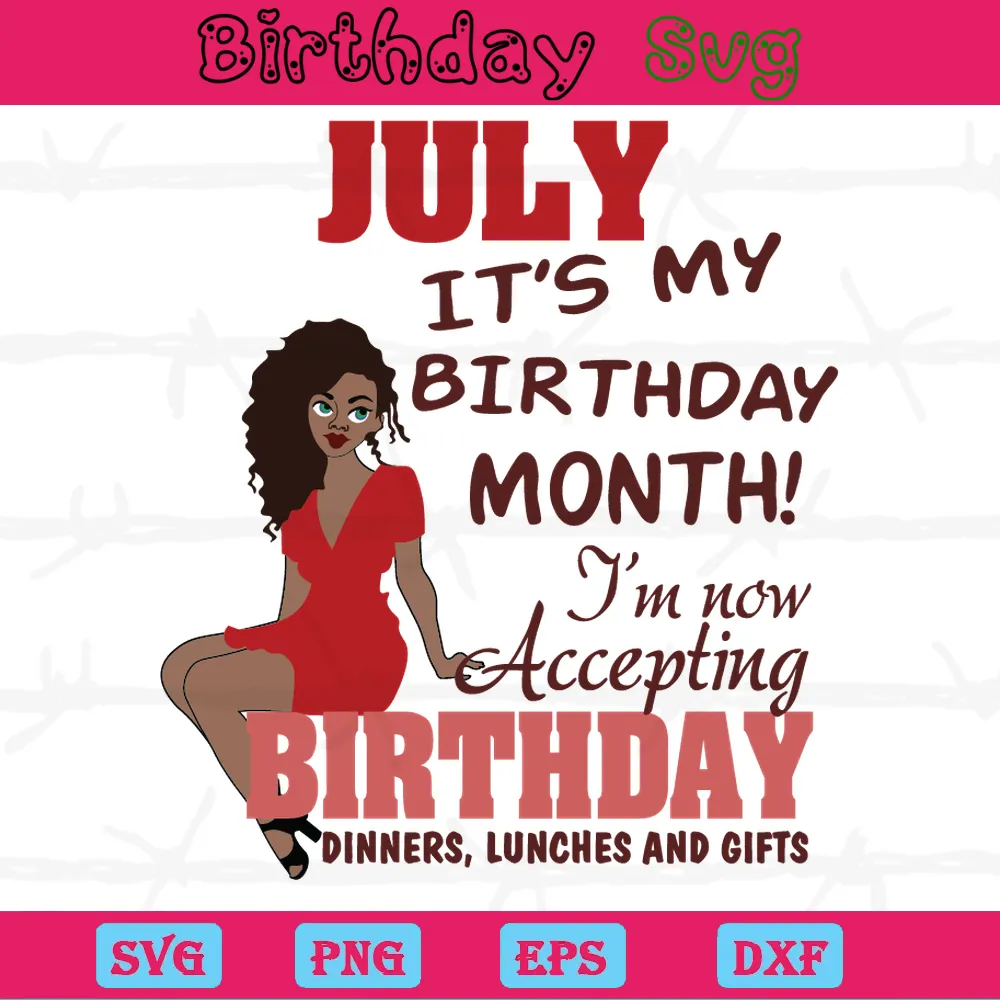 July Its My Birthday Month, Svg Png Dxf Eps Digital Download