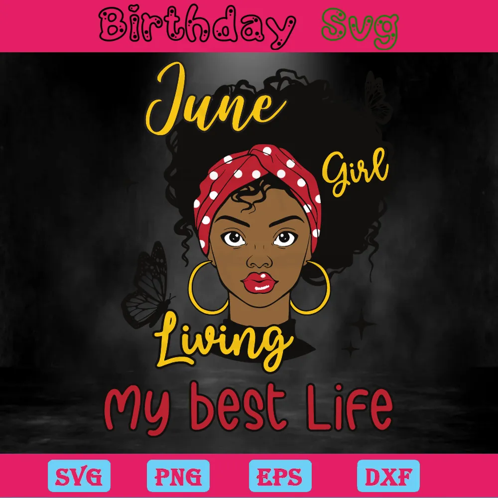 June Girl Living My Best Life Happy Birthday Clipart Funny, Vector Svg Invert