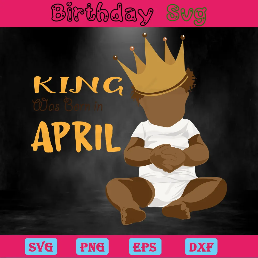 King Was Born In April Happy Birthday, High-Quality Svg Files Invert