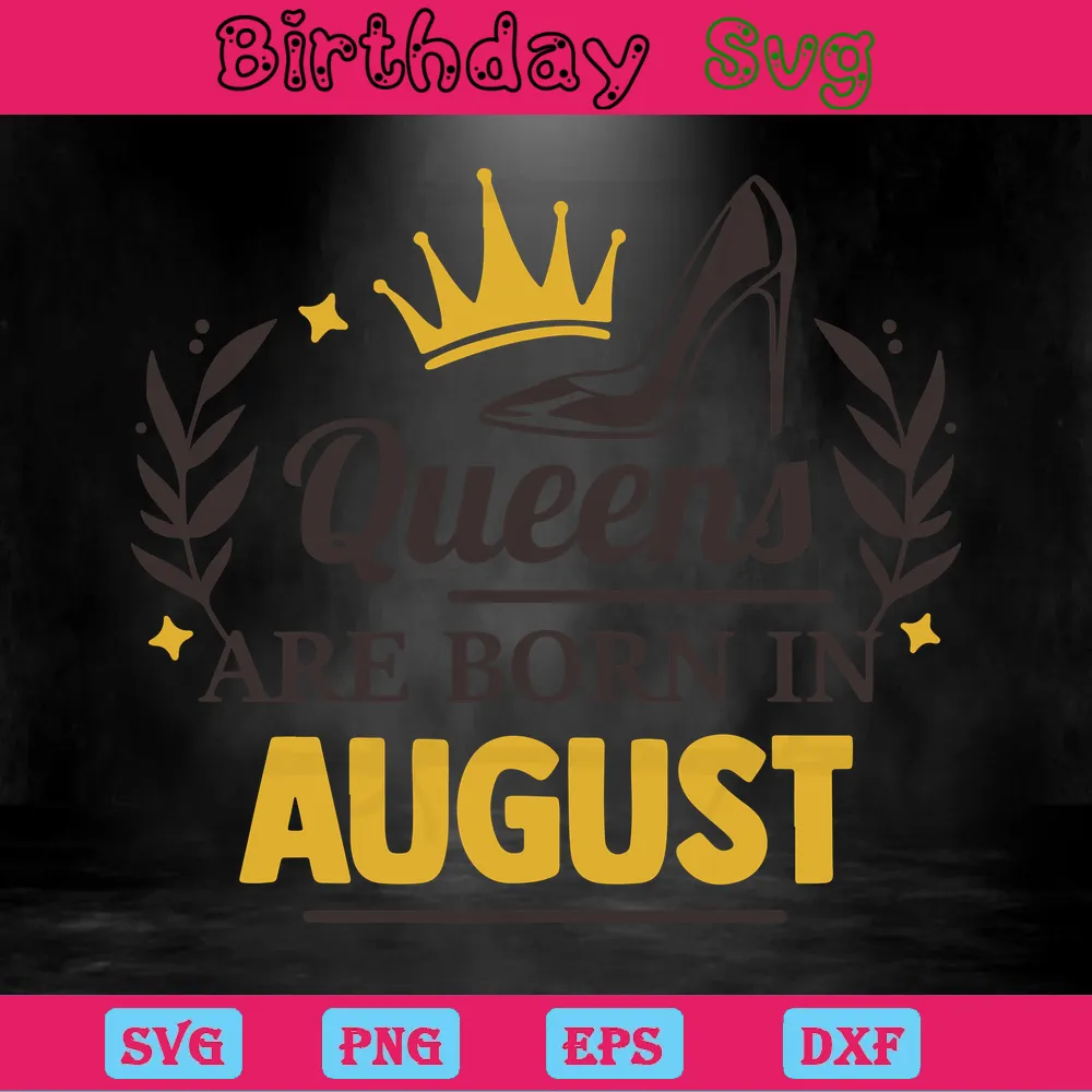 Queens Are Born In August Birthday Banner, Svg File Formats Invert