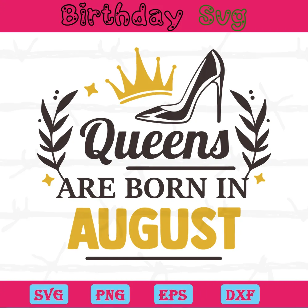 Queens Are Born In August Birthday Banner, Svg File Formats