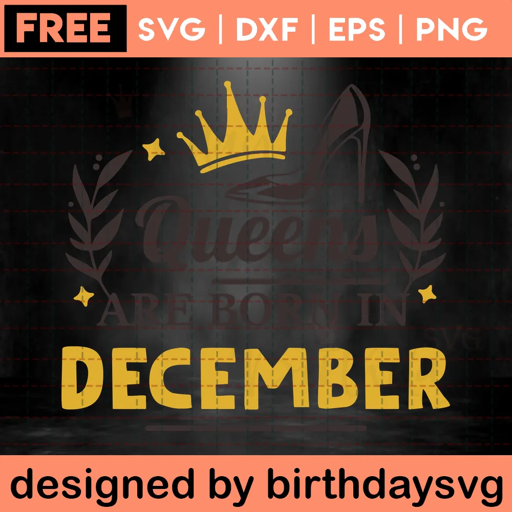 Queens Are Born In December Free Birthday Clipart For Woman, Svg Designs Invert