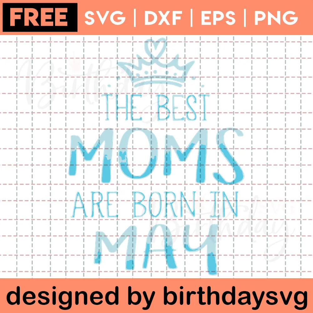 The Best Moms Are Born In May Free Clipart For Happy Birthday, Design Files Invert