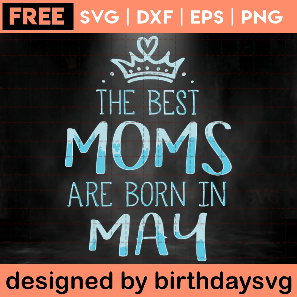 The Best Moms Are Born In May Free Clipart For Happy Birthday, Design Files