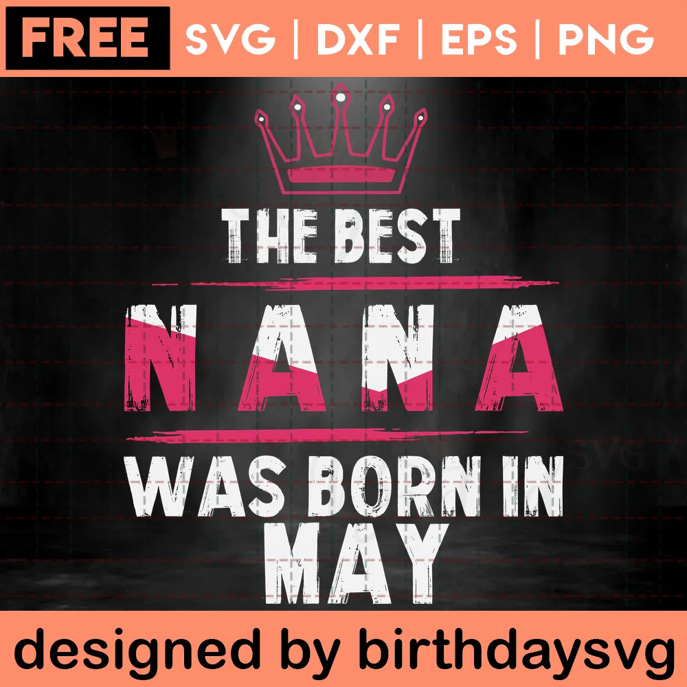 The Best Nana Was Born In May Free Clipart Birthday, Downloadable Files