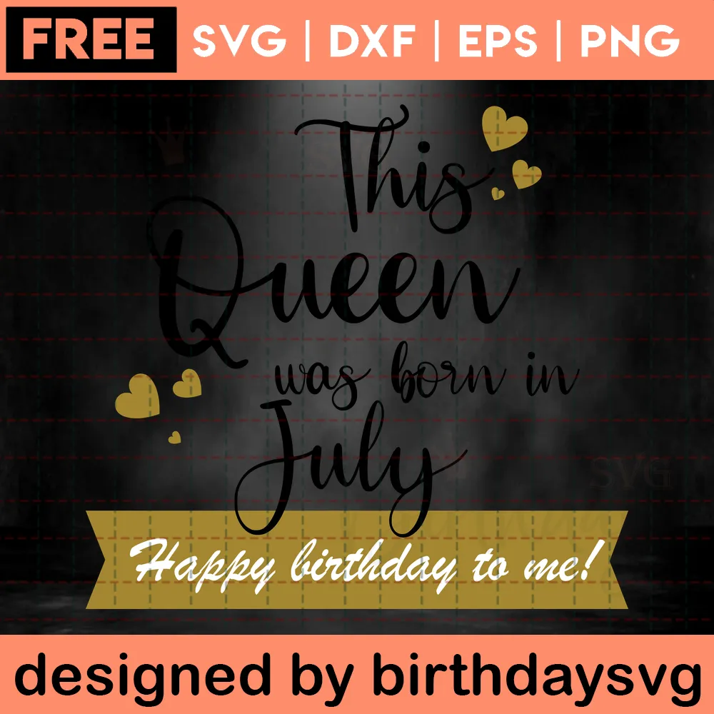 This Queen Was Born In July Free Birthday Clipart For Women, Vector Files Invert