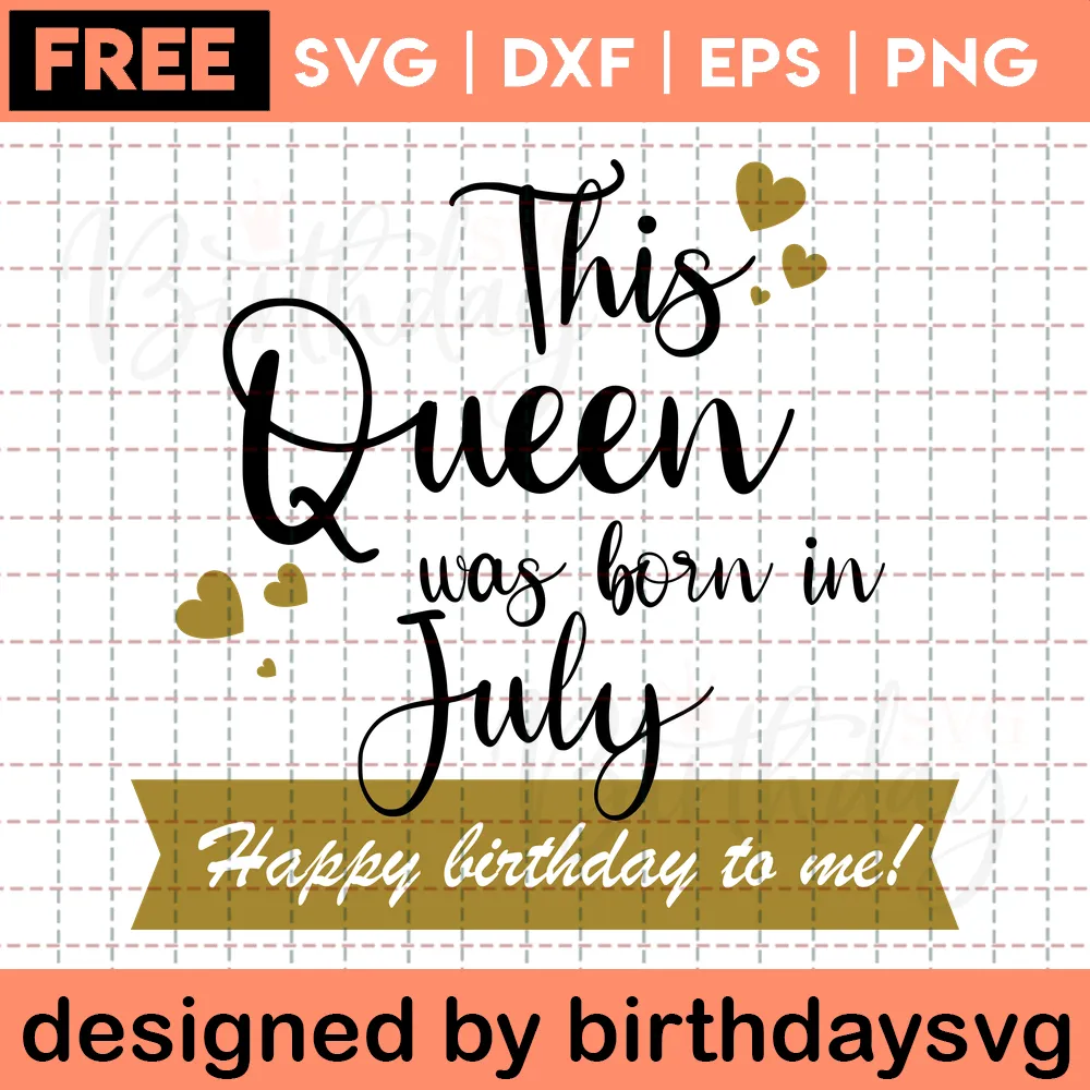 This Queen Was Born In July Free Birthday Clipart For Women, Vector Files