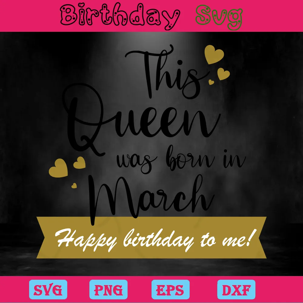 This Queen Was Born In March Happy Birthday To Me, Cutting File Svg Invert
