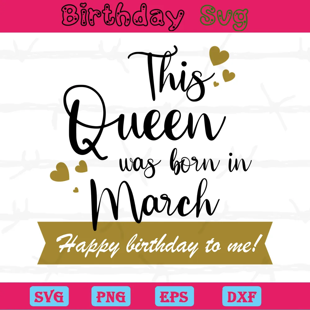 This Queen Was Born In March Happy Birthday To Me, Cutting File Svg