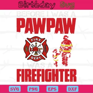 Before I Was Pawpaw I Was A Firefighter, Vector Svg