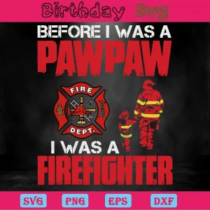 Before I Was Pawpaw I Was A Firefighter, Vector Svg Invert