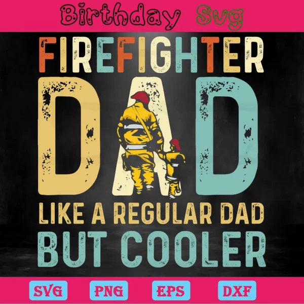 Firefighter Dad Like A Regular Dad But Cooler, Svg Cut Files