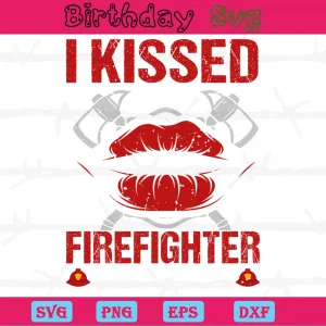 I Kissed A Firefighter And I Liked It, High-Quality Svg Files