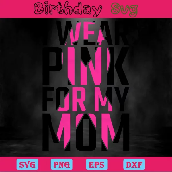 I Wear Pink For My Mom Breast Cancer Ribbon, Svg Designs Invert