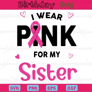 I Wear Pink For My Sister Breast Cancer Ribbon Clipart, Vector Files