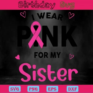 I Wear Pink For My Sister Breast Cancer Ribbon Clipart, Vector Files Invert