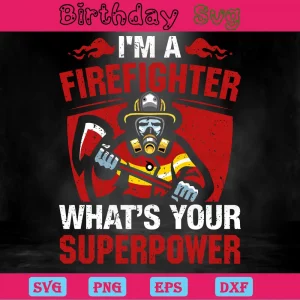 I'M A Firefighter What'S Your Superpower, Svg Files Invert