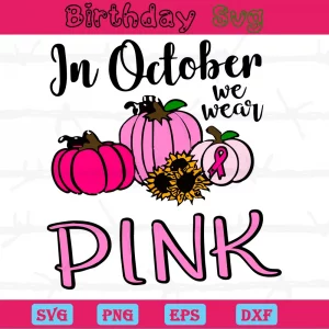 In October We Wear Pink Breast Cancer Png, Digital Files