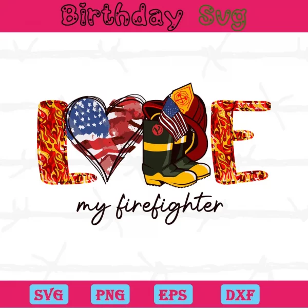 Love My Firefighter, Svg Png Dxf Eps Cricut Silhouette