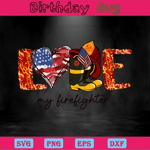 Love My Firefighter, Svg Png Dxf Eps Cricut Silhouette Invert