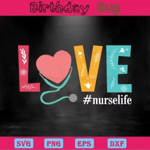 Love Nurse Life, Svg Png Dxf Eps Digital Download
