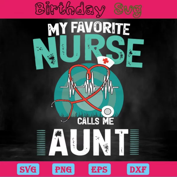 My Favorite Nurse Calls Me Aunt, Vector Svg
