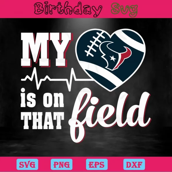 My Heart Is On That Field Houston Texans Clipart, Svg Designs