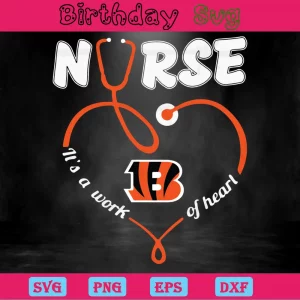 Nurse It Is A Work Of Heart Cincinnati Bengals, Svg Clipart