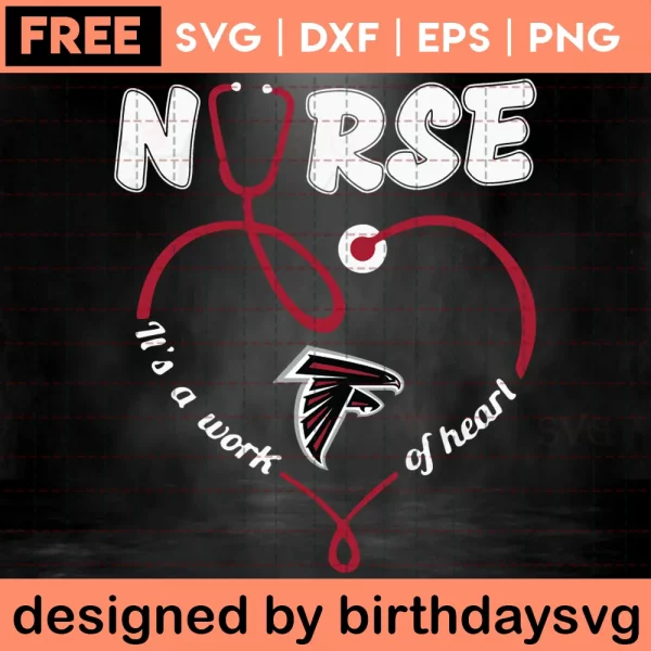 Nurse It Is A Work Of Heart Free Atlanta Falcons Svg