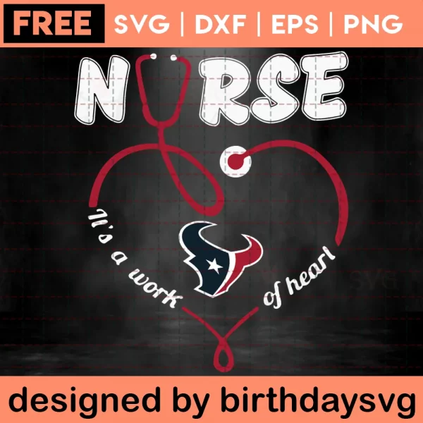 Nurse It Is A Work Of Heart Houston Texans Svg Free