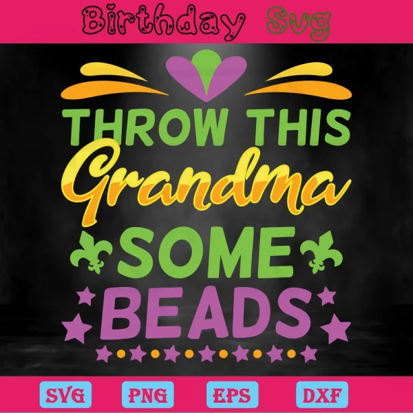 Throw This Grandma Some Beads Mardi Gras Png, Digital Files Invert