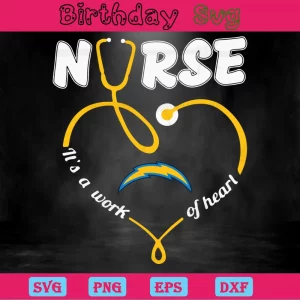 Nurse It Is A Work Of Heart Los Angeles Chargers, Svg Designs