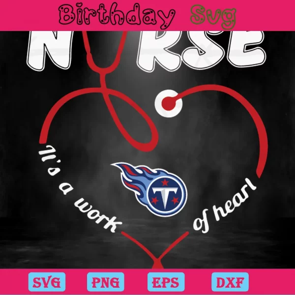 Nurse It Is A Work Of Heart Tennessee Titans, Vector Svg