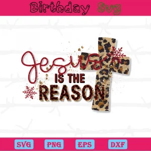 Jesus Is The Reason, Svg Png Dxf Eps Cricut