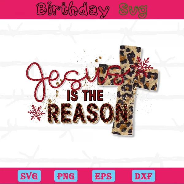 Jesus Is The Reason, Svg Png Dxf Eps Cricut