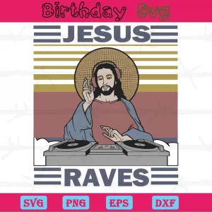 Jesus Raves, Svg Png Dxf Eps Cricut Silhouette